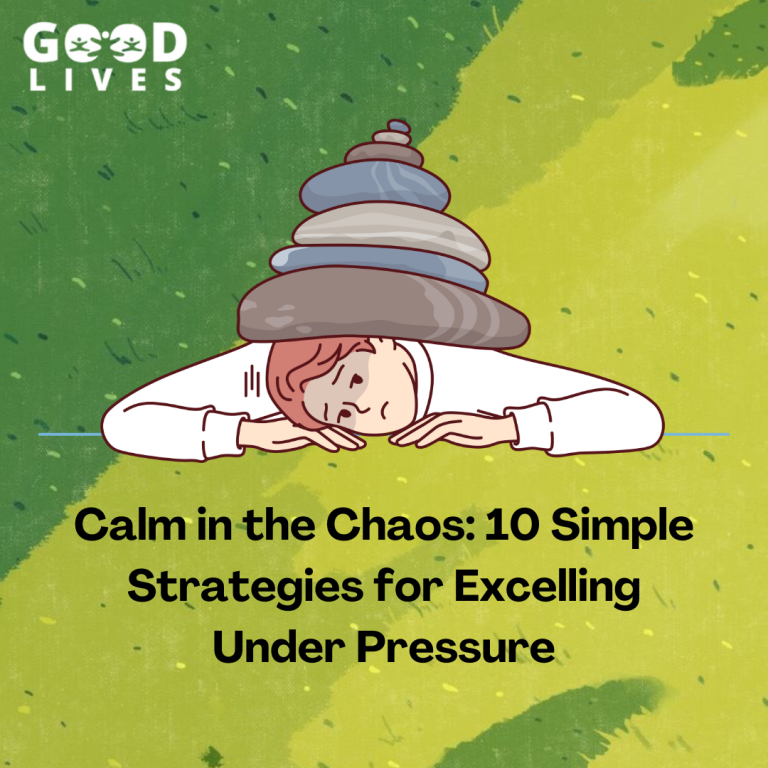 Calm in the Chaos: 10 Simple Strategies for Excelling Under Pressure