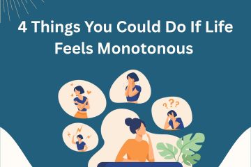 4 Things You Could Do If Life Feels Monotonous