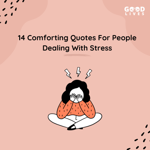 14 Comforting Quotes For People Dealing With Stress
