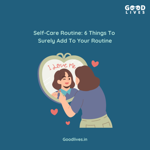 Self-Care Routine: 6 Things To Surely Add To Your Routine