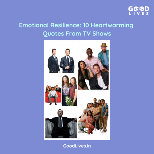 Emotional Resilience: 10 Heartwarming Quotes from TV Shows