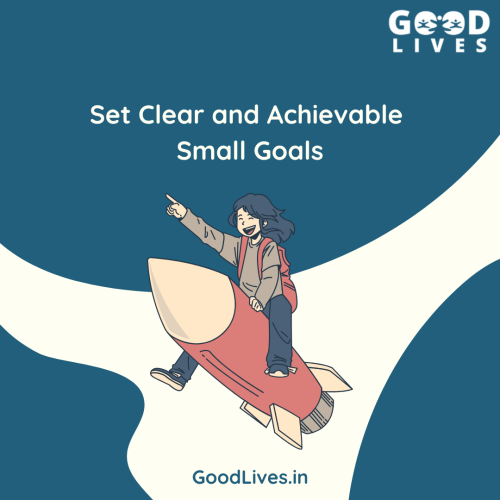 Set Clear and Achievable Small Goals Set Clear and Achievable Small Goals