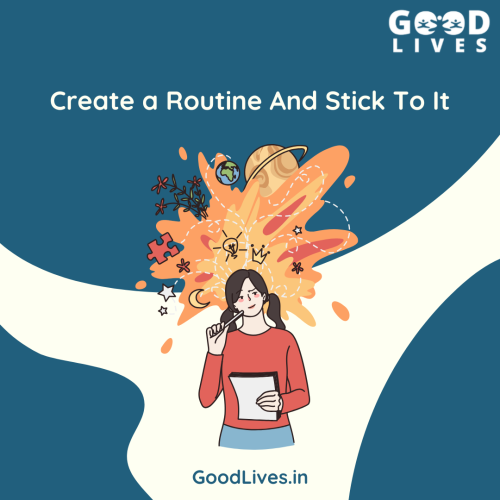 Create a Routine And Stick To It Create a Routine And Stick To It