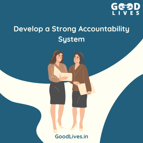 Develop a Strong Accountability System Develop a Strong Accountability System