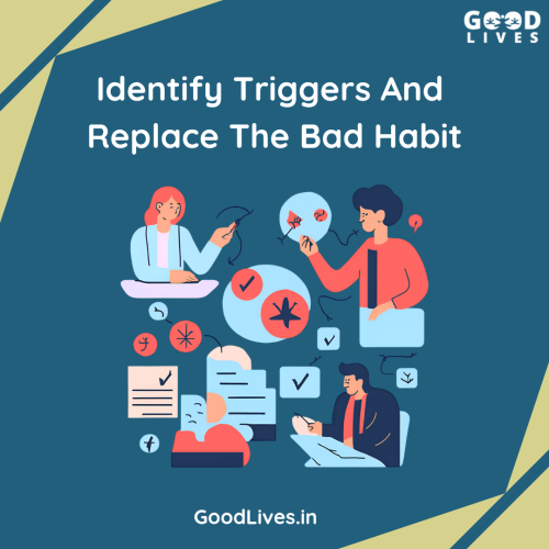 Identify Triggers and Replace the Bad Habit