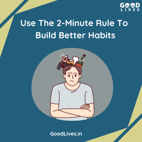 Use the 2-Minute Rule to Build Better Habits