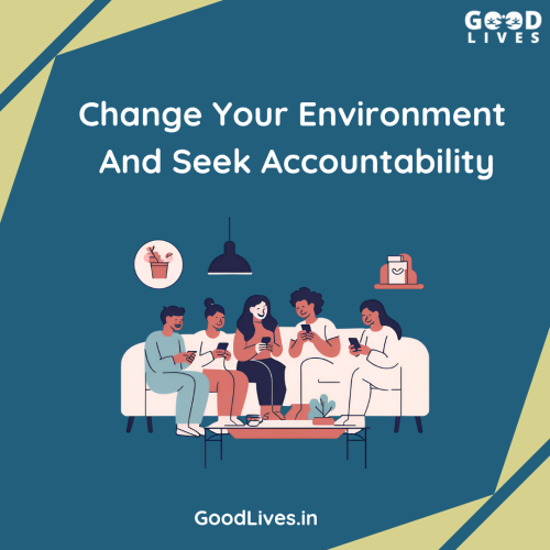 Change Your Environment and Seek Accountability