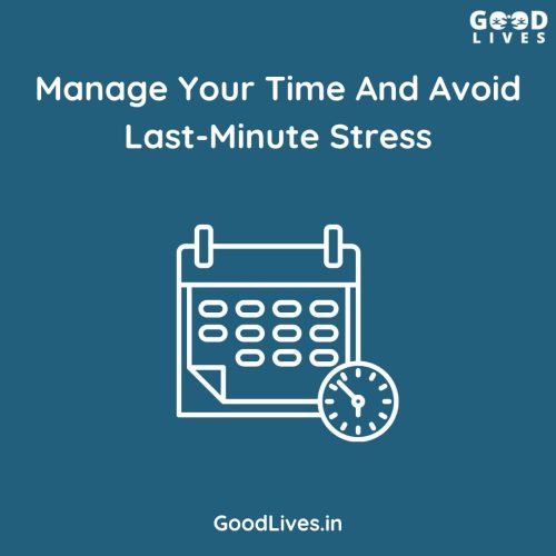 Manage Your Time and Avoid Last-Minute Stress Manage Your Time and Avoid Last-Minute Stress