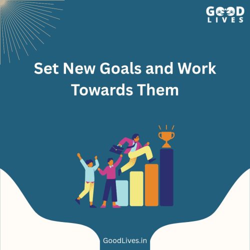 Set New Goals and Work Towards Them Set New Goals and Work Towards Them