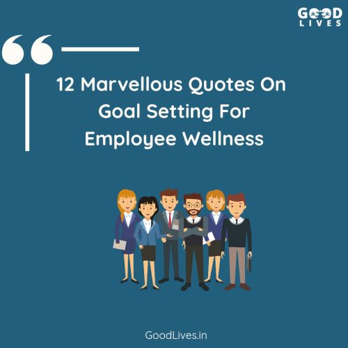 12 Marvellous Quotes On Goal Setting For Employee Wellness